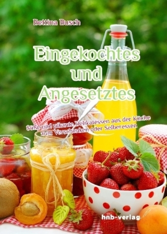 Eingekochtes und Angesetztes