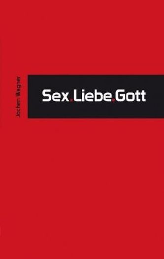 Sex. Liebe. Gott
