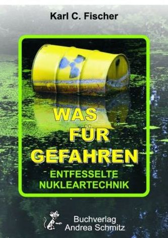Was für Gefahren - Entfesselte Nukleartechnik