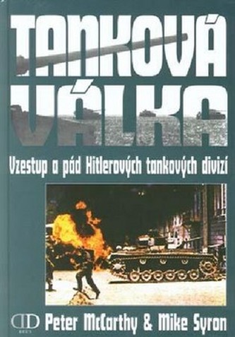 Tanková válka: vzestup a pád Hitlerových tankových divizí