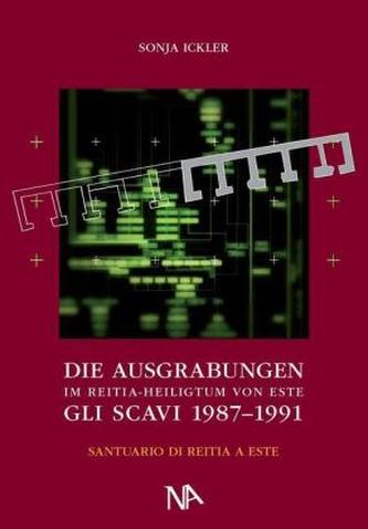 Die Ausgrabungen im Reitia-Heiligtum von Este Gli Scavi 1987-1991. Die Santuario di Reitia a Este