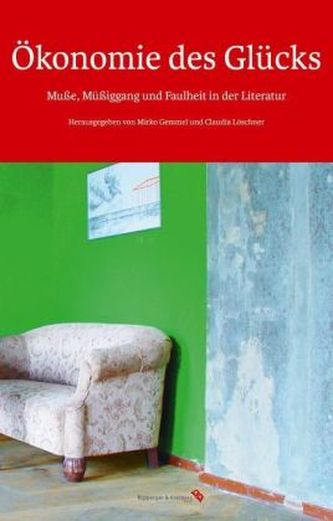 Ökonomie des Glücks. Muße, Müßiggang und Faulheit in der Literatur