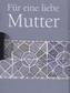 Für eine liebe Mutter
