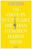 111 Orte in Stuttgart, die man gesehen haben muss
