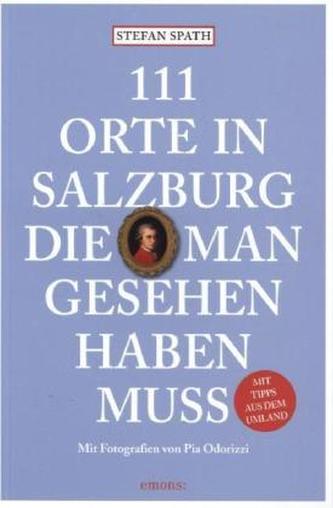 111 Orte in Salzburg, die man gesehen habe muss