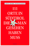 111 Orte in Südtirol, die man gesehen haben muss