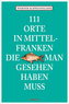 111 Orte in Mittelfranken, die man gesehen haben muss