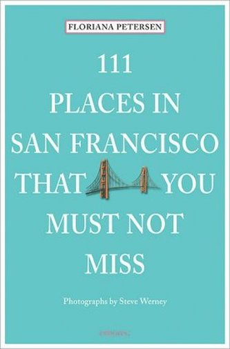 111 Places in San Francisco that you must not miss. 111 Orte in San Francisco, die man gesehen haben muss, englische Ausgabe
