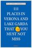 111 Places in Verona and Lake Garda that you must not miss. 111 Orte am Gardasee und in Verona, die man gesehen haben muss, engl