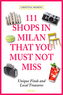 111 Shops in Milan that you must not miss. 111 Geschäfte in Mailand, die man erlebt haben muss, englische Ausgabe