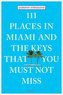 111 Places in Miami and the Keys that you must not miss. 111 Orte in Miami und auf den Keys, die man gesehen haben muss, englisc
