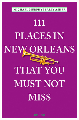 111 Places in New Orleans that you must not miss. 111 Orte in New Orleans, die man gesehen haben muss, englische Ausgabe