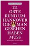 111 Orte rund um Hannover, die man gesehen haben muss