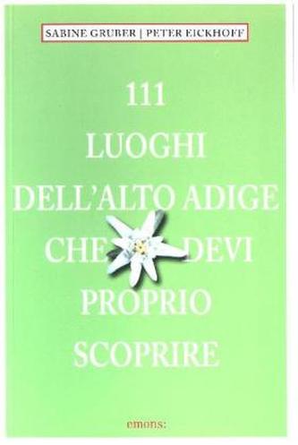 111 Luoghi Alto Adige che devi proprio scoprire
