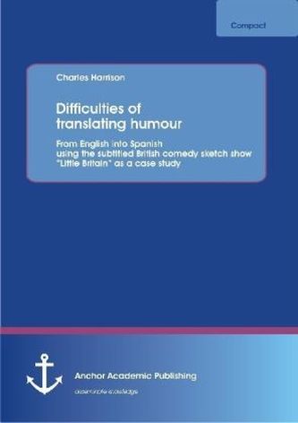 Difficulties of translating humour: From English into Spanish using the subtitled British comedy sketch show 'Little Britain' as