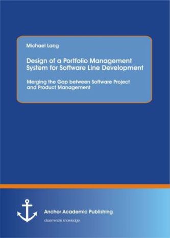 Design of a Portfolio Management System for Software Line Development: Merging the Gap between Software Project and Product Mana