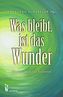 Was bleibt, ist das Wunder
