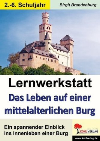 Lernwerkstatt Das Leben auf einer mittelalterlichen Burg