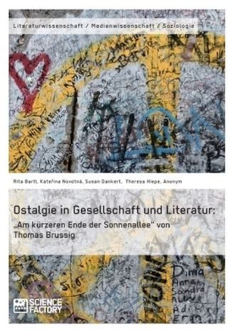 Ostalgie in Gesellschaft und Literatur: Am kürzeren Ende der Sonnenallee von Thomas Brussig