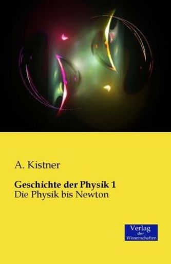Geschichte der Physik. Bd.1