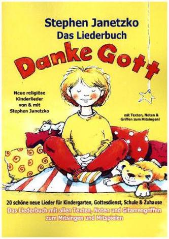 Das Liederbuch - Danke Gott - 20 schöne neue Lieder für Kindergarten, Gottesdienst, Schule und Zuhause