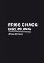 Friss Chaos, Ordnung