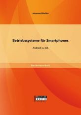 Betriebssysteme für Smartphones: Android vs. iOS