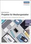 Projekte für Mediengestalter, m. CD-ROM