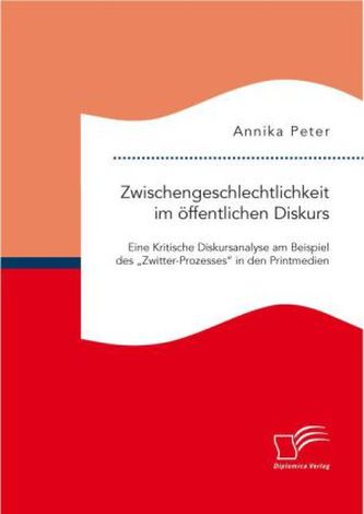 Zwischengeschlechtlichkeit im öffentlichen Diskurs: Eine Kritische Diskursanalyse am Beispiel des 'Zwitter-Prozesses' in den Pri