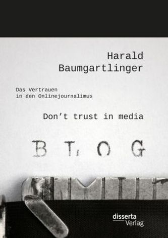Don't trust in media: Das Vertrauen in den Onlinejournalimus