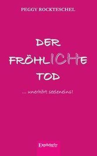 Der fröhliche Tod ... unerhört seeleneins!