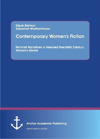 Contemporary Women's Fiction. Feminist Narratives in Selected Twentieth Century Women's Novels