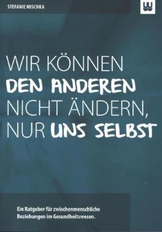 Wir können den Anderen nicht ändern, nur uns selbst