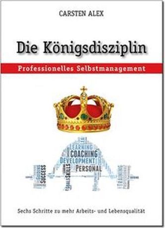 Die Königsdisziplin 'Professionelles Selbstmanagement'