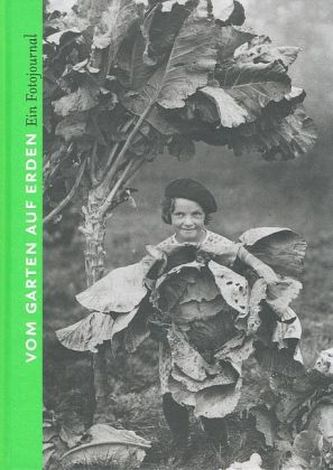Vom Garten auf Erden. Ein Fotojournal
