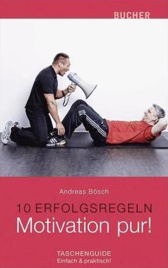 10 Erfolgsregeln: Motivation pur!