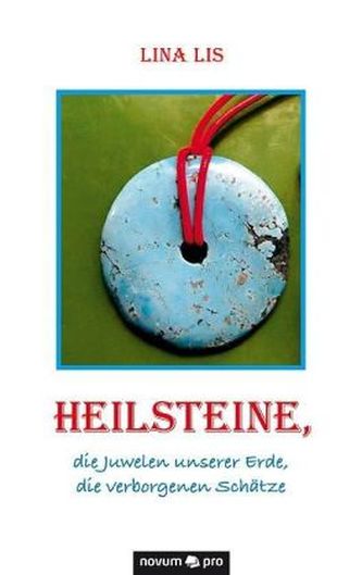 Heilsteine, die Juwelen unserer Erde, die verborgenen Schätze