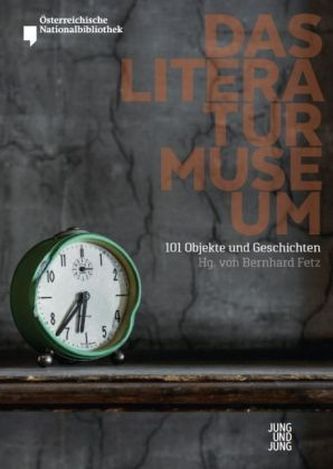 Das Literaturmuseum - 101 Objekte und Geschichten