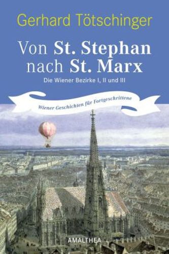 Von St. Stephan nach St. Marx. Die Wiener Bezirke I, II und III