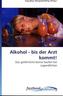 Alkohol - bis der Arzt kommt!