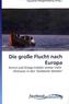 Die große Flucht nach Europa