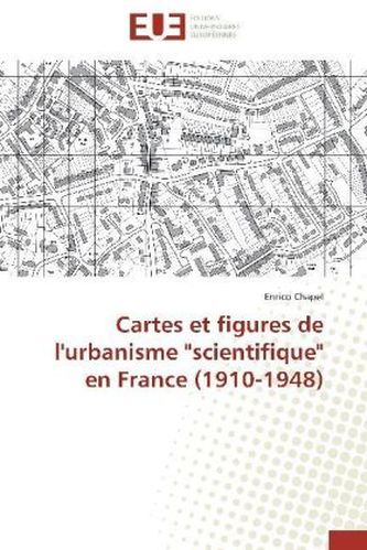 Cartes et figures de l'urbanisme 'scientifique' en France (1910-1948)