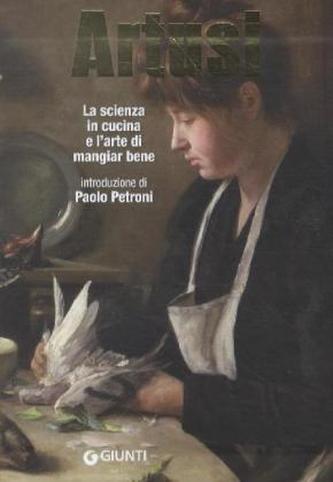 La scienza in cucina e l'arte di mangiar bene. Die klassische Kochkunst Italiens, italienische Ausgabe