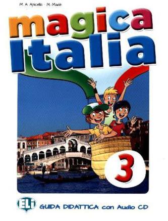 Magica Italia - 3 Teacher´s guide + 2 class Audio CDs Magica Italia - 3 Teacher´s guide + 2 class Audio CDs