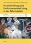 Praxisforschung und Professionsentwicklung in der Zahnmedizin