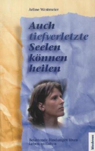 Auch tiefverletzte Seelen können heilen