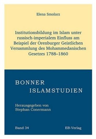Institutionsbildung im Islam unter russisch-imperialem Einfluss am Beispiel der Orenburger Geistlichen Versammlung des Mohammeda