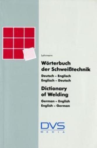 Wörterbuch der Schweißtechnik, Deutsch-Englisch, Englisch-Deutsch. Dictionary of Welding, German-English, English-German