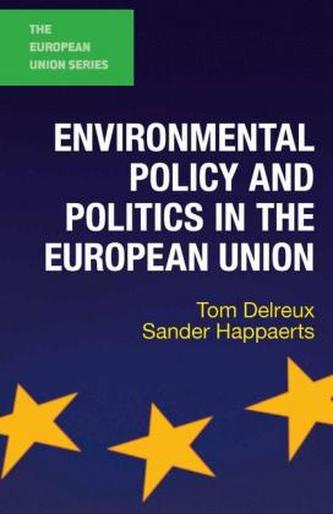 Environmental Policy and Politics in the European Union
