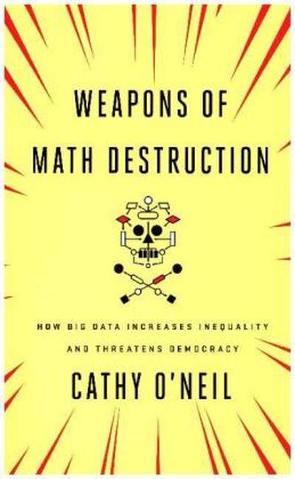 Weapons of Math Destruction